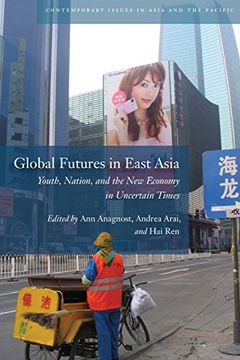 portada Global Futures in East Asia: Youth, Nation, and the new Economy in Uncertain Times (Contemporary Issues in Asia and the Pacific) (in English)