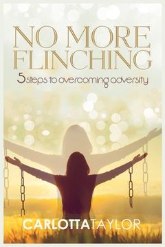 portada No More Flinching: 5 Steps to Overcoming Adversity (en Inglés)