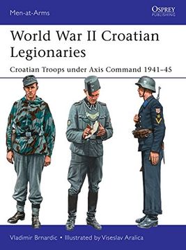 portada World War II Croatian Legionaries: Croatian Troops Under Axis Command 1941-45 (in English)
