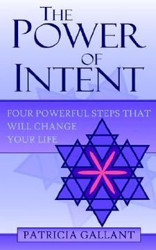portada the power of intent: four powerful steps that will change your life (en Inglés)