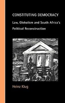 portada Constituting Democracy: Law, Globalism and South Africa's Political Reconstruction (Cambridge Studies in law and Society) (en Inglés)