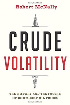portada Crude Volatility: The History and the Future of Boom-Bust Oil Prices (Center on Global Energy Policy Series)
