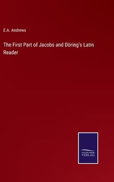 portada The First Part of Jacobs and Döring's Latin Reader (en Inglés)