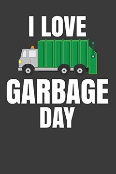 portada I Love Garbage Day: Trash Collector Garbage man Gift (en Inglés)