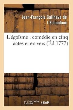 portada L'Égoïsme: Comédie En Cinq Actes Et En Vers (in French)