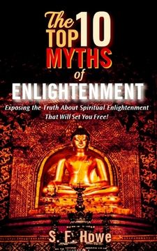 portada The Top Ten Myths Of Enlightenment: Exposing The Truth About Spiritual Enlightenment That Will Set You Free! (en Inglés)