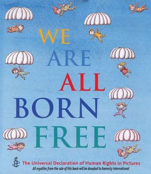 portada We Are All Born Free: The Universal Declaration of Human Rights in Pictures