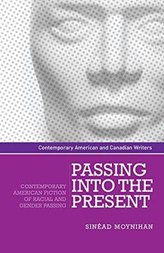 portada Passing Into the Present: Contemporary American Fiction of Racial and Gender Passing (Contemporary American and Canadian Writers) (en Inglés)