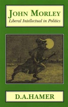 portada John Morley: Liberal Intellectual in Polotics 