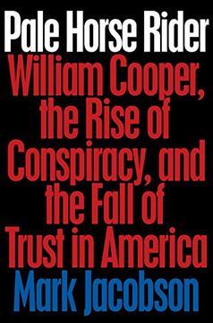 portada Pale Horse Rider: William Cooper, the Rise of Conspiracy, and the Fall of Trust in America (en Inglés)
