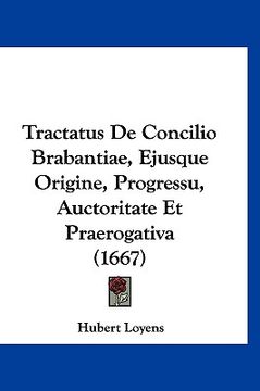 portada Tractatus De Concilio Brabantiae, Ejusque Origine, Progressu, Auctoritate Et Praerogativa (1667) (en Latin)