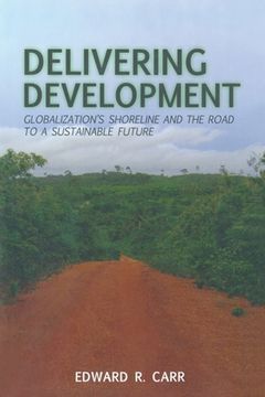 portada Delivering Development: Globalization's Shoreline and the Road to a Sustainable Future (in English)