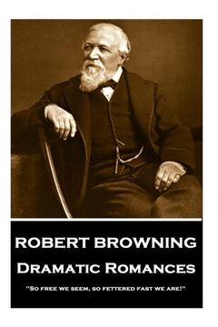 portada Robert Browning - Dramatic Romances: "So free we seem, so fettered fast we are!"