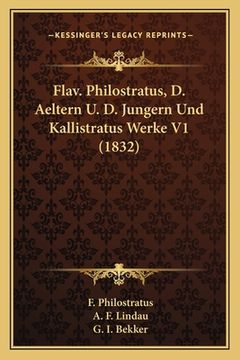 portada Flav. Philostratus, D. Aeltern U. D. Jungern Und Kallistratus Werke V1 (1832) (in German)