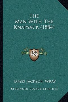portada the man with the knapsack (1884) (en Inglés)