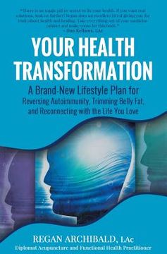 portada Your Health Transformation: A Brand-New Lifestyle Plan for Reversing Autoimmunity, Trimming Belly Fat, and Reconnecting with the Life You Love (en Inglés)