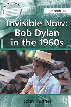 portada Invisible Now: Bob Dylan in the 1960S (Ashgate Popular and Folk Music Series) (in English)