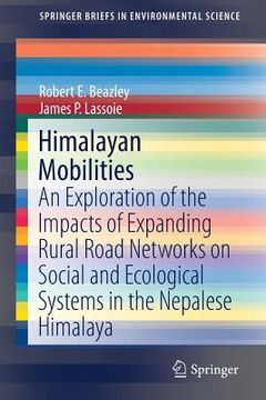 portada Himalayan Mobilities: An Exploration of the Impact of Expanding Rural Road Networks on Social and Ecological Systems in the Nepalese Himalay (en Inglés)
