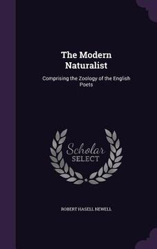 portada The Modern Naturalist: Comprising the Zoology of the English Poets (en Inglés)