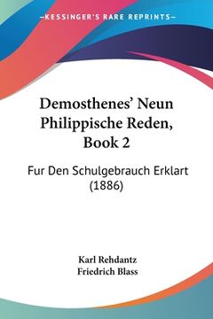 portada Demosthenes' Neun Philippische Reden, Book 2: Fur Den Schulgebrauch Erklart (1886) (en Alemán)