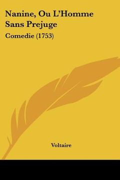 portada Nanine, Ou L'Homme Sans Prejuge: Comedie (1753) (en Francés)