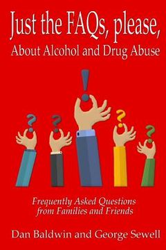 portada Just the FAQs, please: About Alcohol and Drug Abuse (en Inglés)