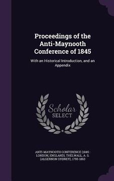 portada Proceedings of the Anti-Maynooth Conference of 1845: With an Historical Introduction, and an Appendix (in English)