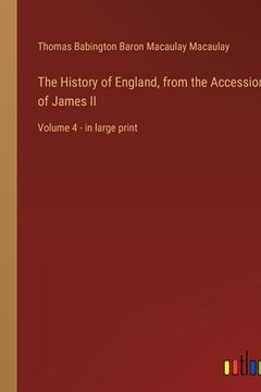 portada The History of England, from the Accession of James II: Volume 4 - in large print (in English)