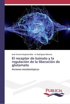 portada El Receptor de Kainato y la Regulación de la Liberación de Glutamato (in Spanish)