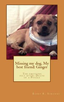 portada Missing my dog, My best friend: Ginger: The emotions felt after: Death of a dog (en Inglés)