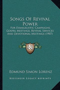 portada songs of revival power: for evangelistic campaigns, gospel meetings, revival services and devotional meetings (1907) (in English)