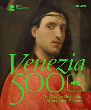 portada Venezia 500: The Gentle Revolution of Venetian Painting (in English)