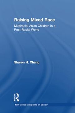 portada Raising Mixed Race: Multiracial Asian Children in a Post-Racial World (en Inglés)