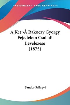 portada A Ket Rakoczy Gyorgy Fejedelem Csaladi Levelezese (1875) (in Hebreo)