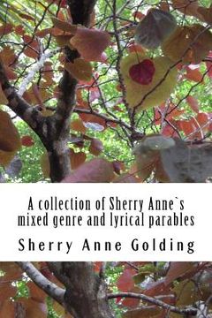 portada A collection of Sherry Anne`s mixed genre and lyrical parables (in English)