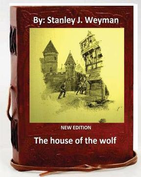 portada The House of the Wolf .( NEW EDITION ) By: Stanley J. Weyman (en Inglés)