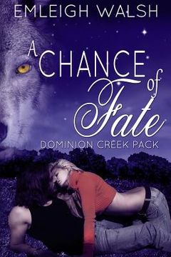 portada A Chance of Fate: Dominion Creek Pack Book 1 (in English)