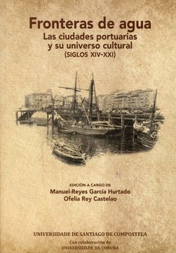 portada Fronteras de Agua: Las Ciudades Portuarias y su Universo Cultural Siglos Xiv-Xxi (in Spanish)
