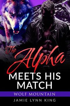 portada The Alpha Meets His Match: Wolf Mountain Book 1 (en Inglés)
