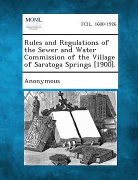 portada Rules and Regulations of the Sewer and Water Commission of the Village of Saratoga Springs [1900]. (en Inglés)