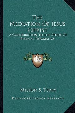 portada the mediation of jesus christ: a contribution to the study of biblical dogmatics (en Inglés)