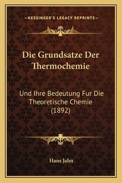 portada Die Grundsatze Der Thermochemie: Und Ihre Bedeutung Fur Die Theoretische Chemie (1892) (en Alemán)