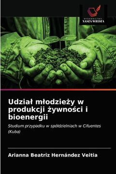 portada Udzial mlodzieży w produkcji żywności i bioenergii (in Polaco)