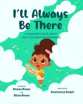 portada I'll always be there: A children's book about loss and celebrating memories (en Inglés)