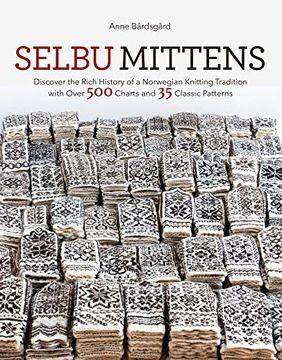portada Selbu Mittens: Discover the Rich History of a Norwegian Knitting Tradition With Over 500 Charts and 35 Classic Patterns (en Inglés)