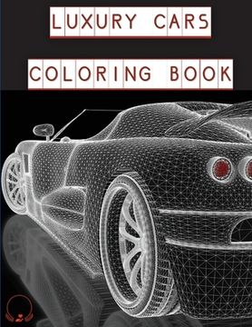 portada Luxury Cars Coloring Book: Magnificent SuperCars for Kids, Teens and Grown-Ups (en Inglés)