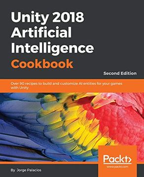 portada Unity 2018 Artificial Intelligence Cookbook: Over 90 Recipes to Build and Customize ai Entities for Your Games With Unity, 2nd Edition (en Inglés)