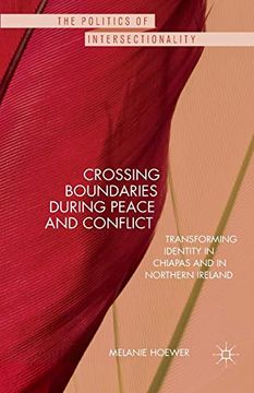 portada Crossing Boundaries During Peace and Conflict: Transforming Identity in Chiapas and in Northern Ireland (The Politics of Intersectionality) (en Inglés)