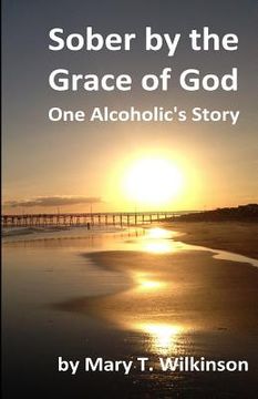 portada Sober by the Grace of God: One Alcoholic's Story (in English)