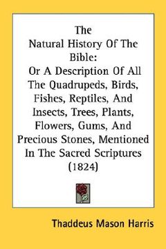 portada the natural history of the bible: or a description of all the quadrupeds, birds, fishes, reptiles, and insects, trees, plants, flowers, gums, and prec